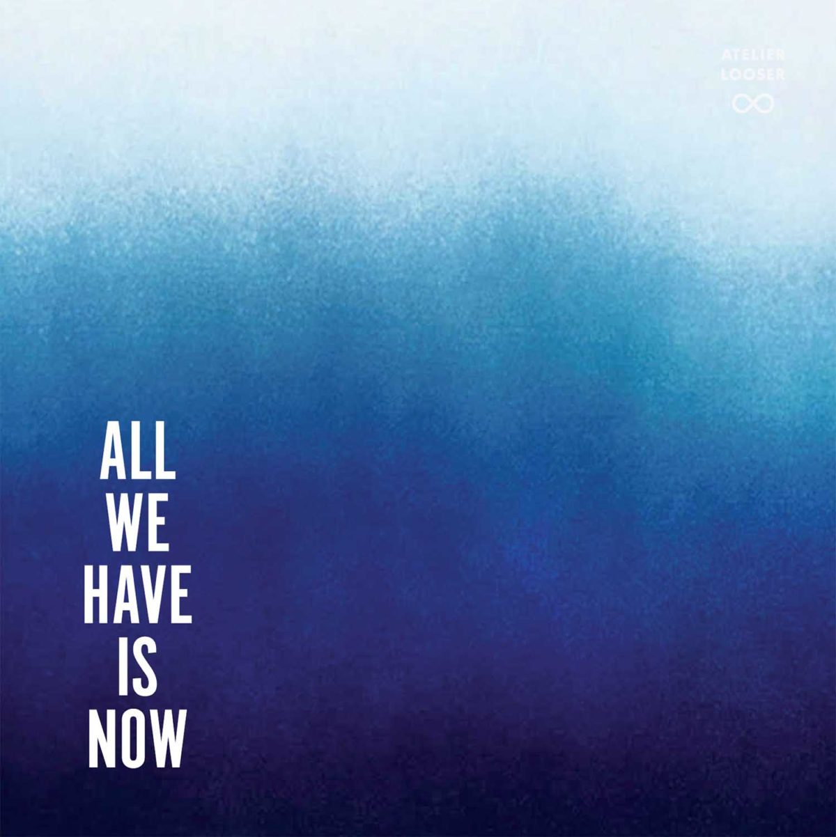 All We Have Is Now übersetzung Deutsch ALL WE HAVE IS NOW. - Atelier Looser